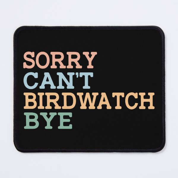 Item preview, Sorry Can't Birdwatch Bye designed and sold by raedattia.