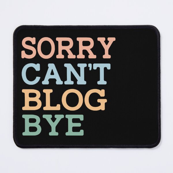 Item preview, Sorry Can't Blog Bye designed and sold by raedattia.