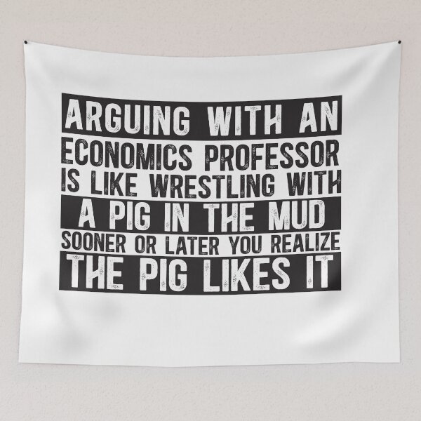 Item preview, Arguing With An Economics Professor Is Like Wrestling With A Pig in Mud Sooner Or Later You Realize The Pig Likes It designed and sold by TeesYouWant.