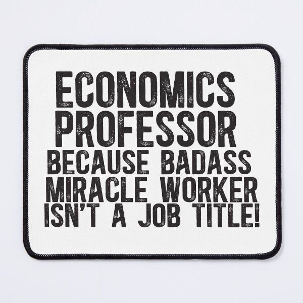 Item preview, Economics Professor Because Badass Miracle Worker Is Not A Job Title designed and sold by TeesYouWant.