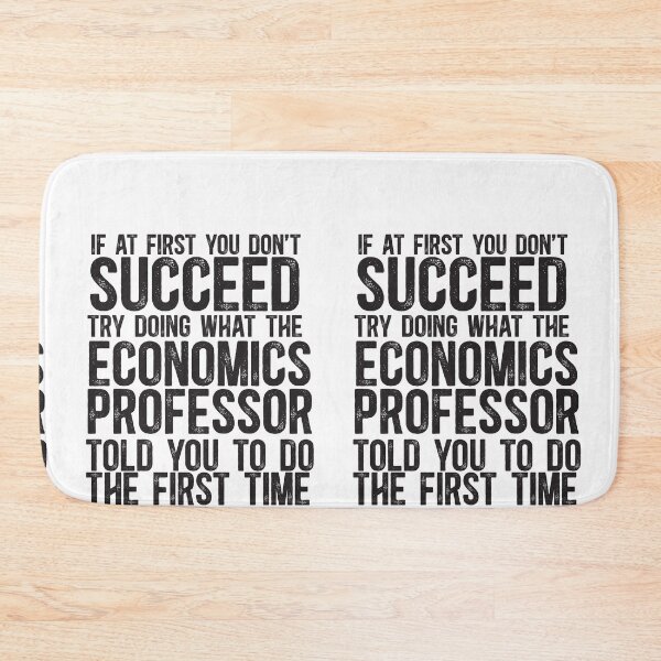 Item preview, If At First You Do Not Succeed, Try Doing What The Economics Professor Told You To Do The First Time designed and sold by TeesYouWant.