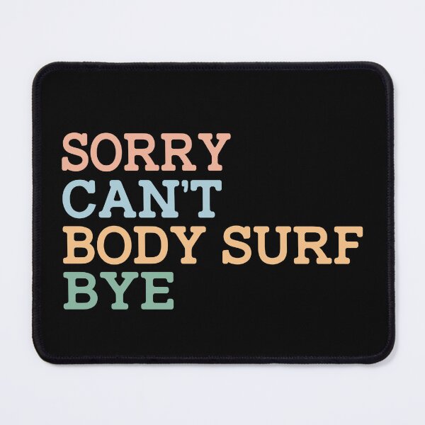 Item preview, Sorry Can't Body Surf Bye designed and sold by raedattia.