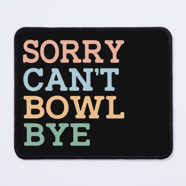 Item preview, Sorry Can't Bowl Bye designed and sold by raedattia.