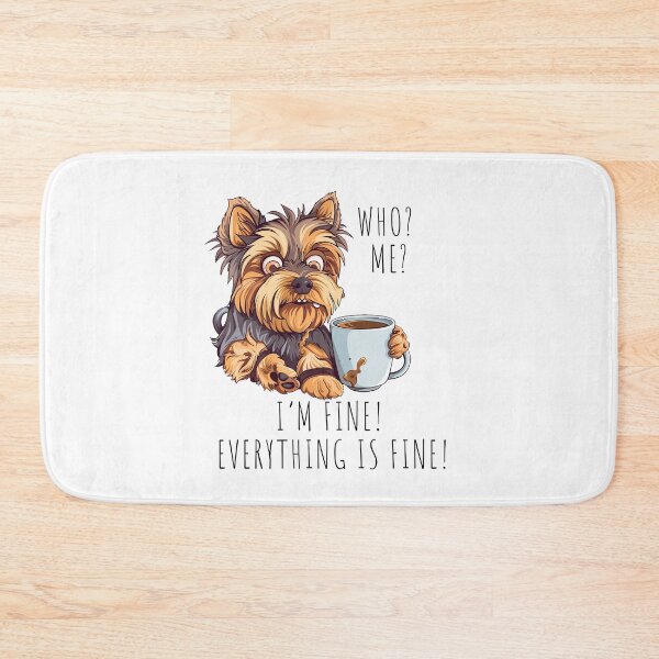 Item preview, Yorkshire Terrier: Who Me? I'm Fine! Everything is Fine! designed and sold by StoReprint1.