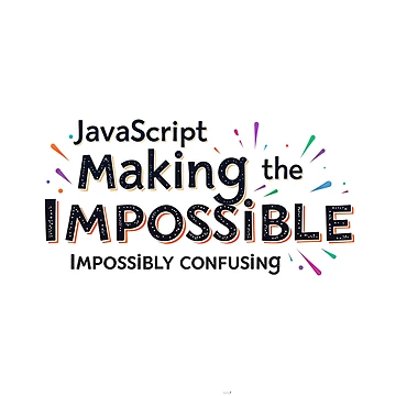 Artwork thumbnail, JavaScript Making the Impossible Impossibly Confusing Developer Humor by MindM