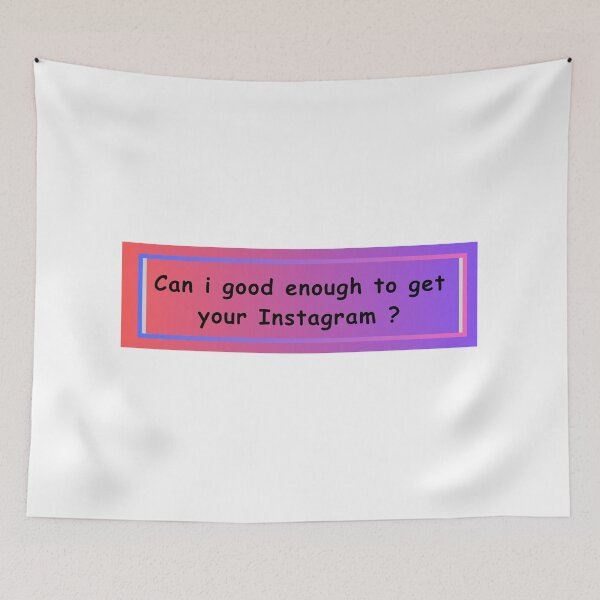 Item preview, Can I good enough to get your Instagram? designed and sold by BeginNShop.
