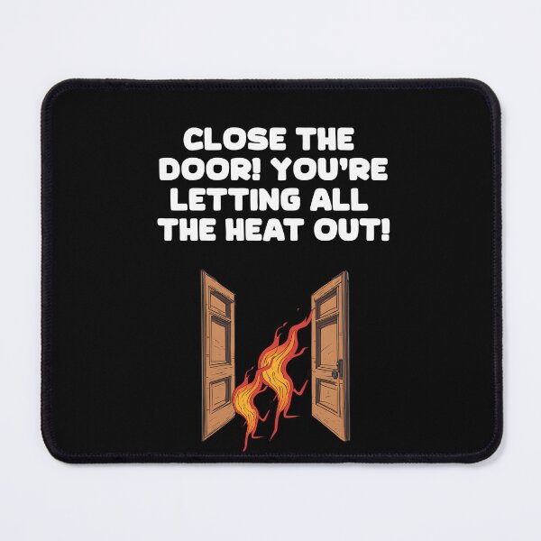 Item preview, Close The Door! You're Letting All of The Heat Out! designed and sold by signshirtz.