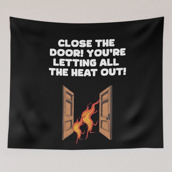 Item preview, Close The Door! You're Letting All of The Heat Out! designed and sold by signshirtz.