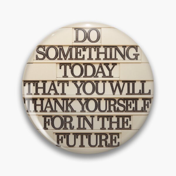 Item preview, Do something today that you will thank yourslef for in the future designed and sold by Delgiur.