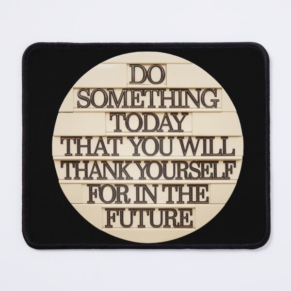 Item preview, Do something today that you will thank yourslef for in the future designed and sold by Delgiur.