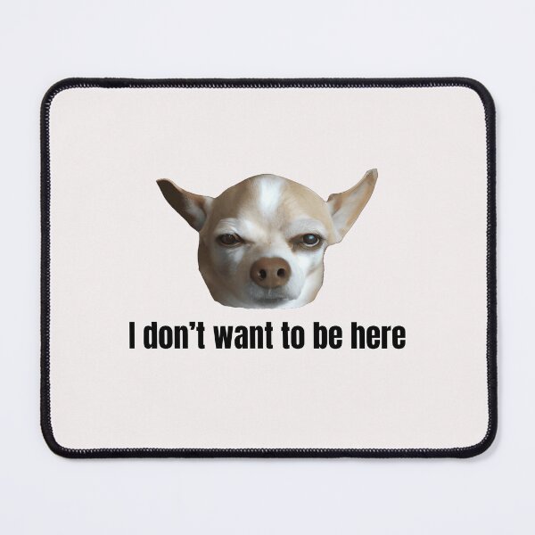 Item preview, I Don't Want To Be Here Dog Meme Funny designed and sold by GoofyShopp.