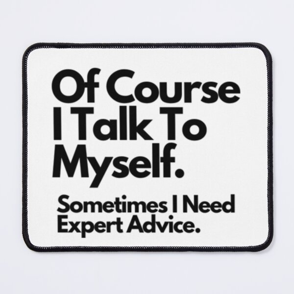 Item preview, Of Course I Talk To Myself, Sometimes I Need Expert Advice designed and sold by retailmaster.