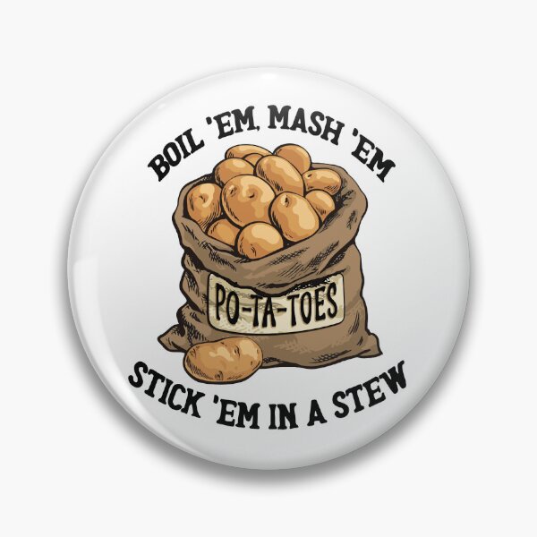 Item preview, Po-Ta-Toes. Boil 'Em, Mash 'Em, Stick 'Em in a Stew designed and sold by MarkMDesign.