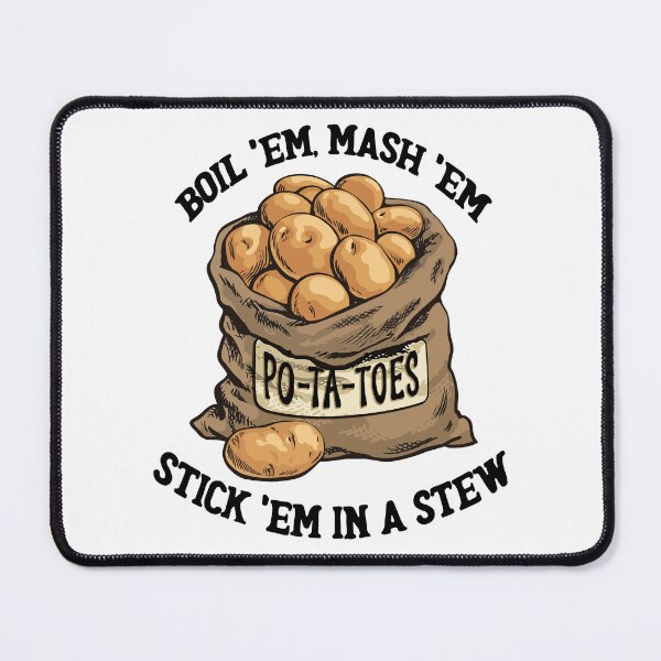 Item preview, Po-Ta-Toes. Boil 'Em, Mash 'Em, Stick 'Em in a Stew designed and sold by MarkMDesign.