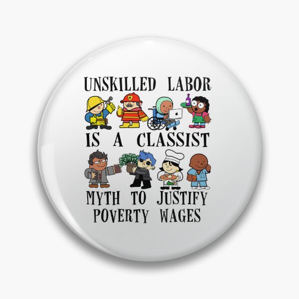 Item preview, Unskilled labor is a classist myth to justify poverty wages designed and sold by remerasnerdas.