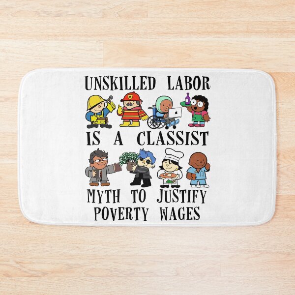 Item preview, Unskilled labor is a classist myth to justify poverty wages designed and sold by remerasnerdas.