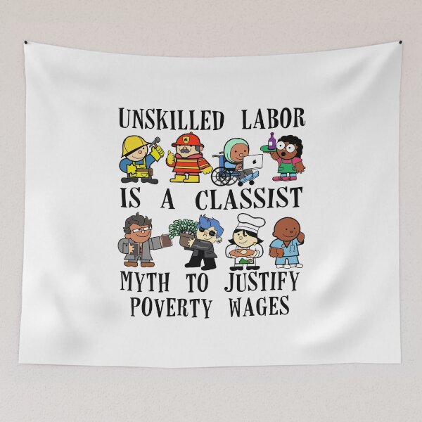 Item preview, Unskilled labor is a classist myth to justify poverty wages designed and sold by remerasnerdas.