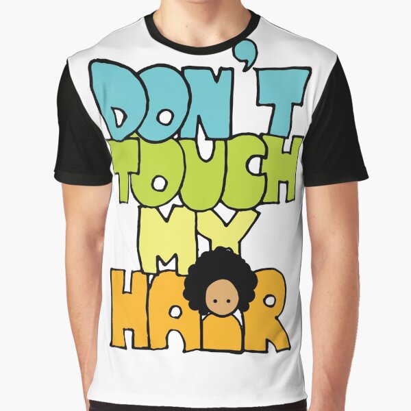 don't touch my hair Graphic T-Shirt