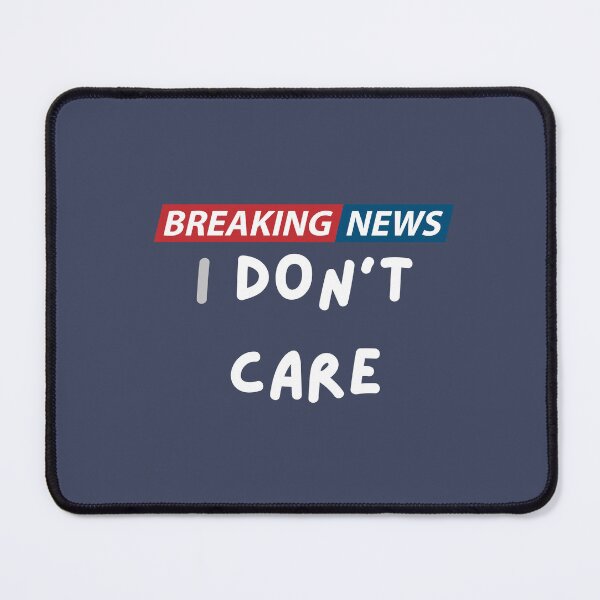 Item preview, Breaking News: I Don't Care | Funny Sarcasm Joke Sarcastic Humor Graphic T-Shirt for Men Women designed and sold by ArtsTime.