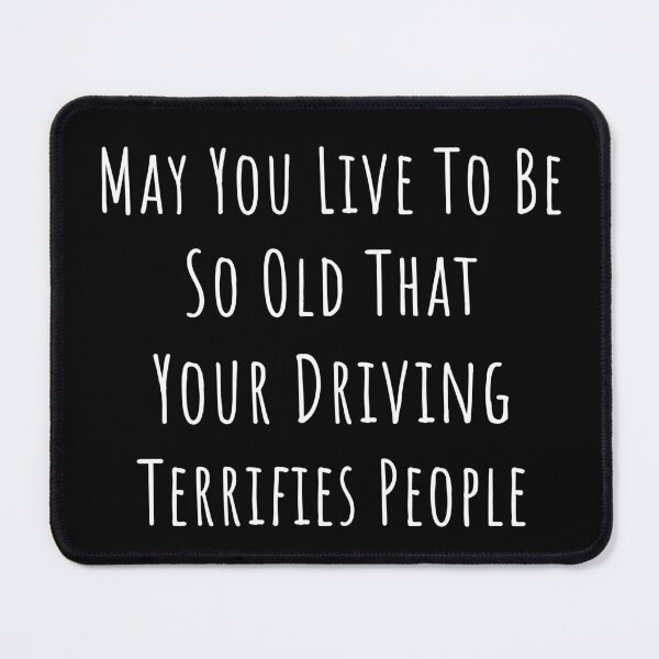Item preview, may you live to be so old - funny driving birthday simple text wish designed and sold by EmeraldeaArt.