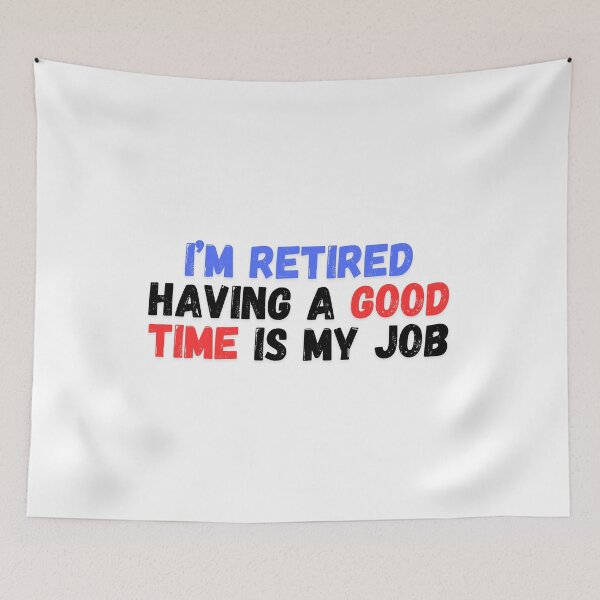 Item preview, I’m Retired Having A Good Time Is My Job  designed and sold by manandi1.