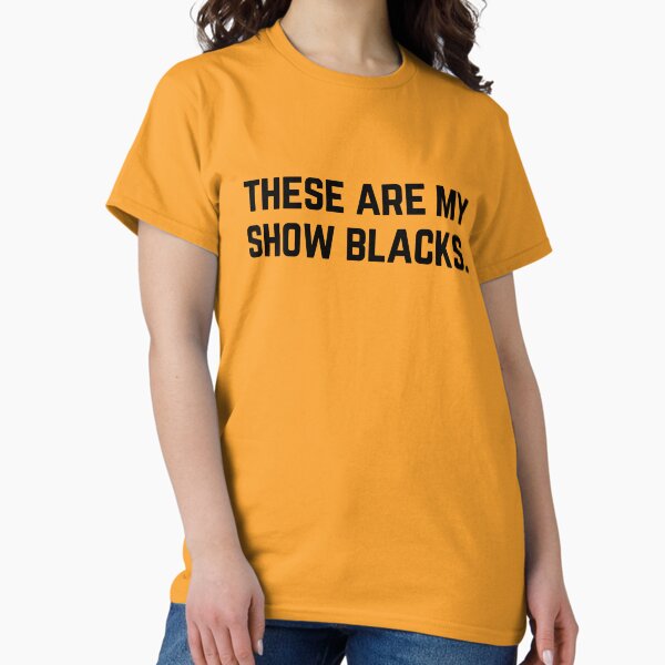 Item preview, These Are My Show Blacks designed and sold by Maria Miller.