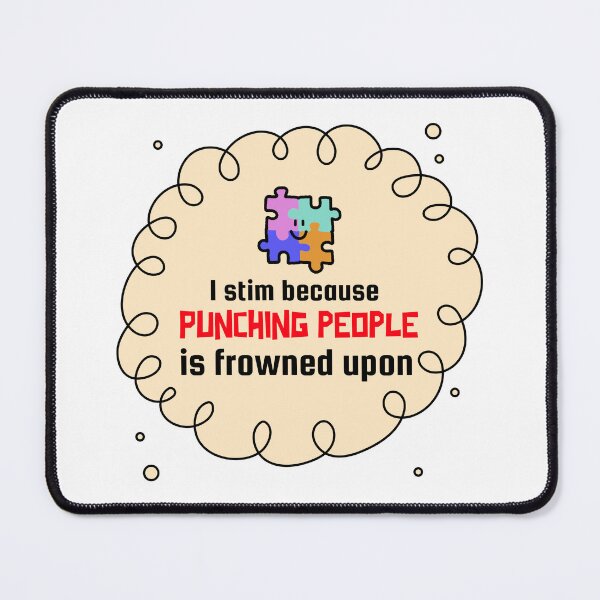 Item preview, I stim because punching people is frowned upon designed and sold by LocaMotion.