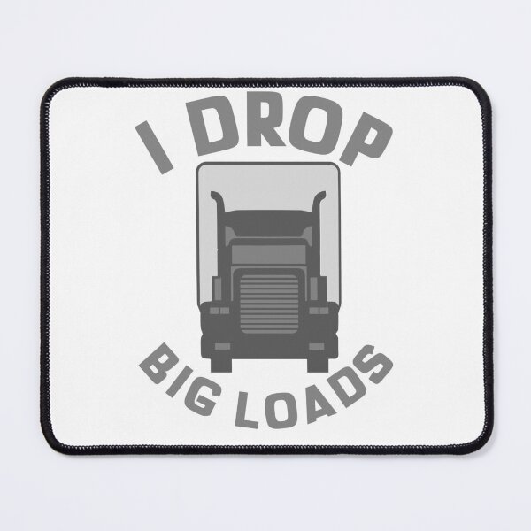 Item preview, I Drop Big Loads designed and sold by fgtdesignz.