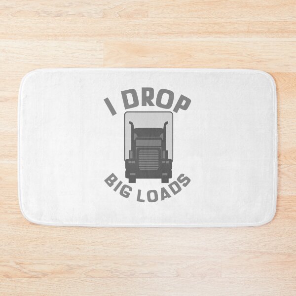 Item preview, I Drop Big Loads designed and sold by fgtdesignz.