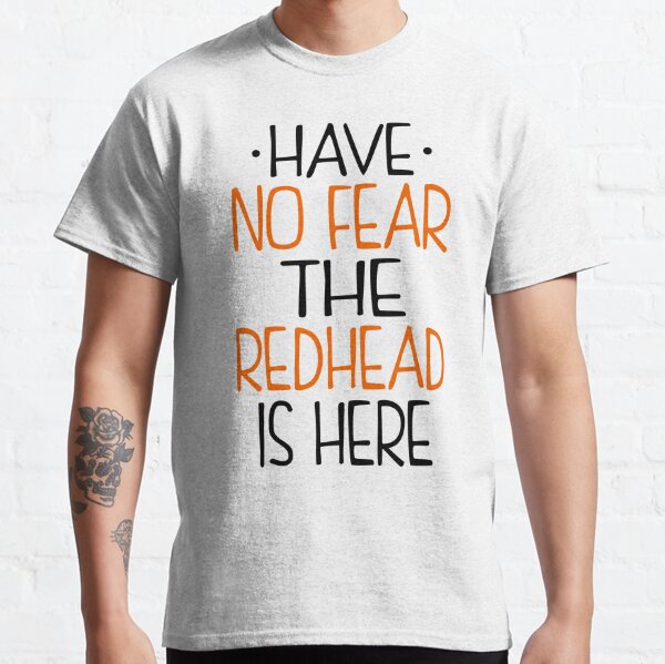 Have No Fear Redhead Is Here Classic T-Shirt
