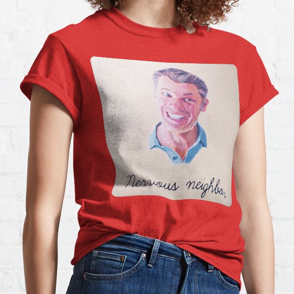 Nervous Neighbor Classic T-Shirt