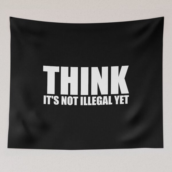Item preview, Think It's Not Illegal Yet designed and sold by mhernaevily.