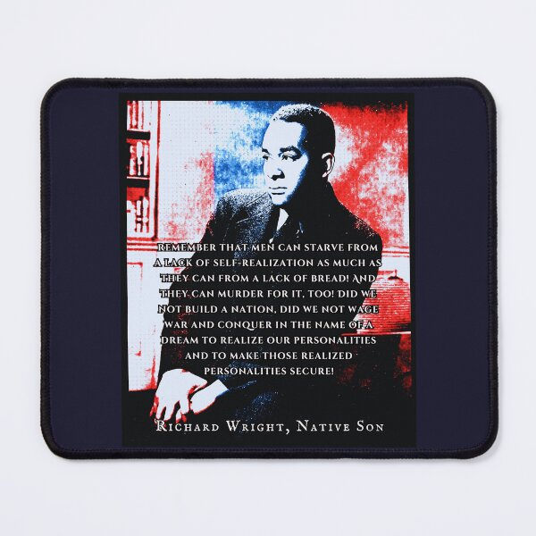 Item preview, Richard Wright quote: remember that men can starve from a lack of self-realization as much as they can from a lack of bread! designed and sold by artbleed.