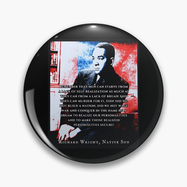 Item preview, Richard Wright quote: remember that men can starve from a lack of self-realization as much as they can from a lack of bread! designed and sold by artbleed.