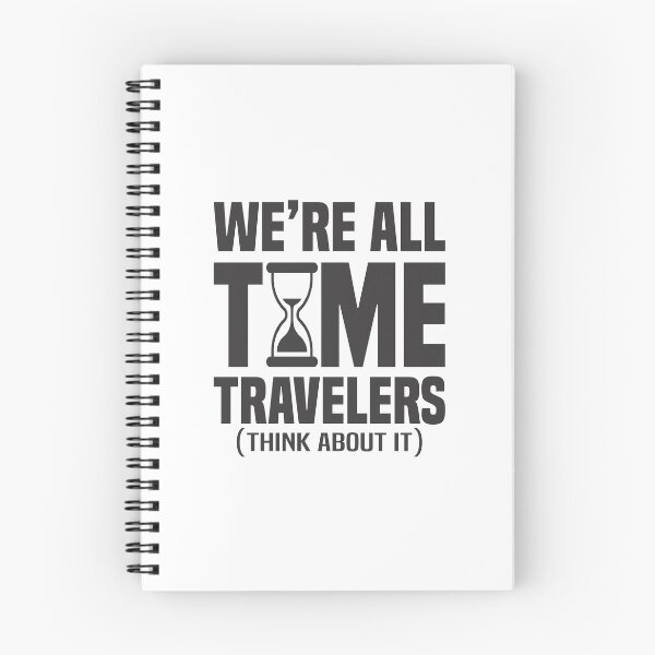 Item preview, We're All Time Travelers 2 - Philosophical designed and sold by Vector-Artist.
