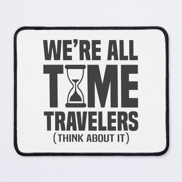 Item preview, We're All Time Travelers 2 - Philosophical designed and sold by Vector-Artist.