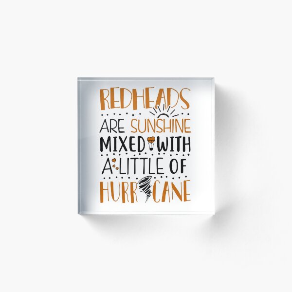 Redheads Are Sunshine Mixed With a Little Of Hurricane Acrylic Block