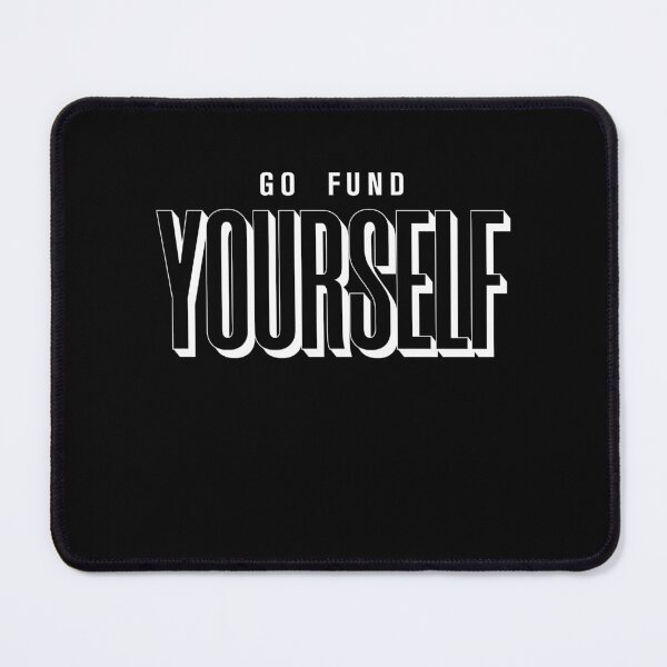 Item preview, go fund yourself, funny sarcastic designed and sold by KaiLabsArt.