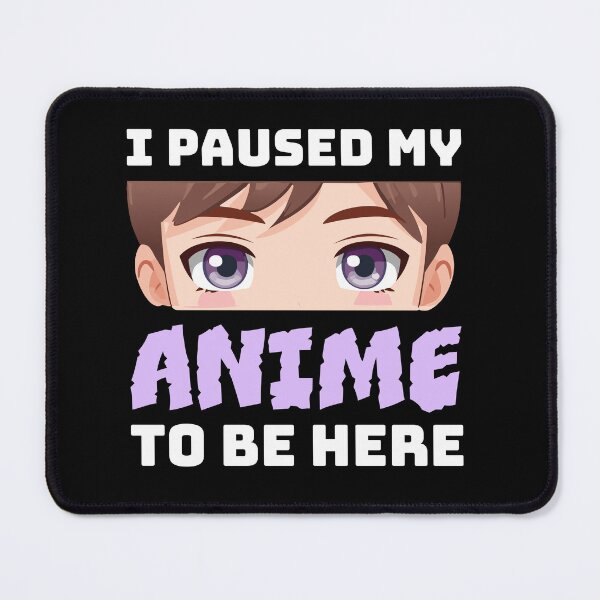 Item preview, I Paused My Anime to Be Here: Dedicated Fan Tee designed and sold by Black-Store0.
