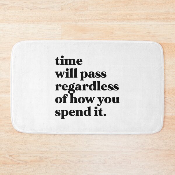 Item preview, Time will pass regardless of how you spend it designed and sold by weirdly weird.