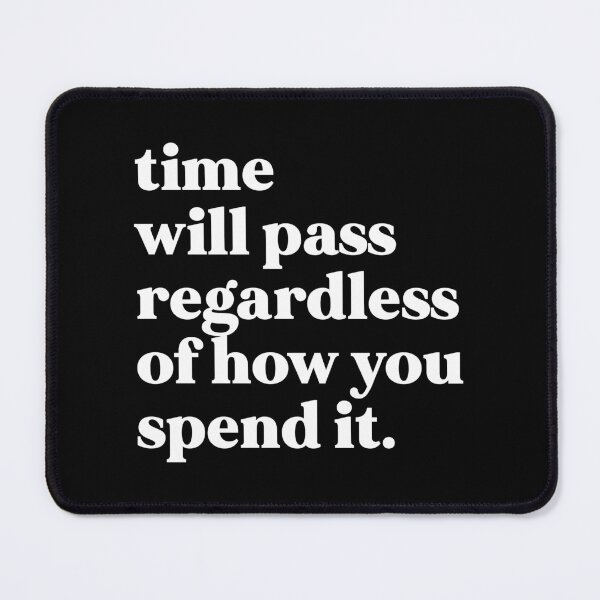 Item preview, Time will pass regardless of how you spend it designed and sold by weirdly weird.
