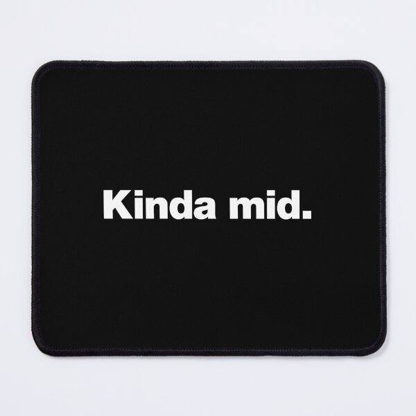 Item preview, Kinda mid. designed and sold by chestify.