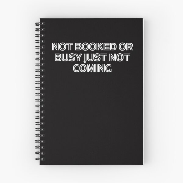 Item preview,  Not Booked Or Busy Just Not Coming Sarcastic  designed and sold by rawaart1.
