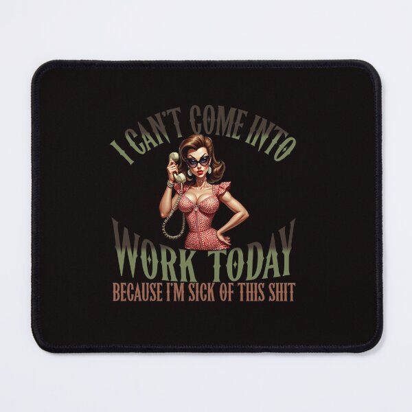 Item preview, I Can't Come Into Work Today Because I'm Sick Of This Shit designed and sold by goingoncetwice.
