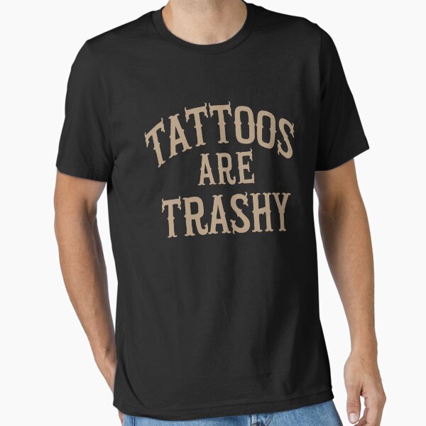 Item preview, Tattoos Are Trashy Sarcasm Joke Tattoo Meme designed and sold by adamshopp.