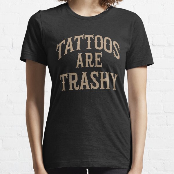 Artikel-Vorschau von Tattoos Are Trashy Sarcasm Joke Tattoo Meme, designt und verkauft von adamshopp.