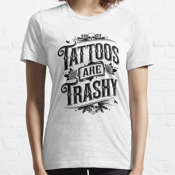 Artikel-Vorschau von Tattoos Are Trashy Sarcasm Joke Tattoo Meme, designt und verkauft von adamshopp.