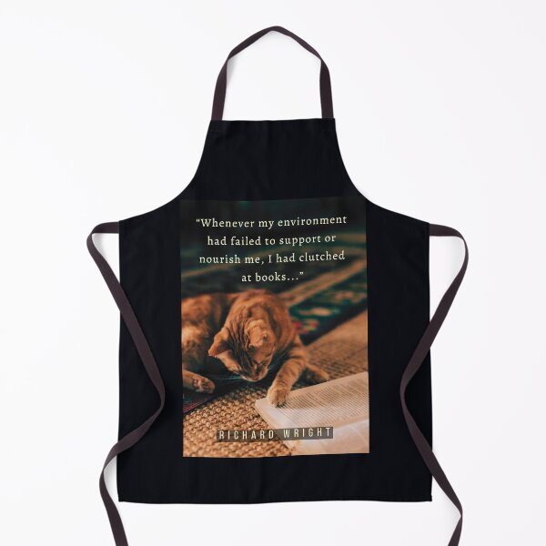 Item preview, Richard Wright quote: Whenever my environment had failed to support or nourish me, I had clutched at books; designed and sold by artbleed.