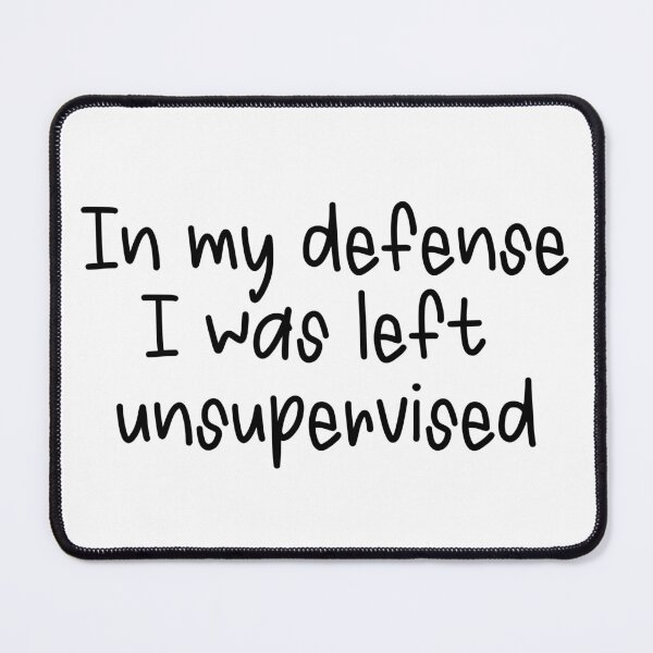 Item preview, In My Defense, I Was Left Unsupervised designed and sold by Travelslightly.