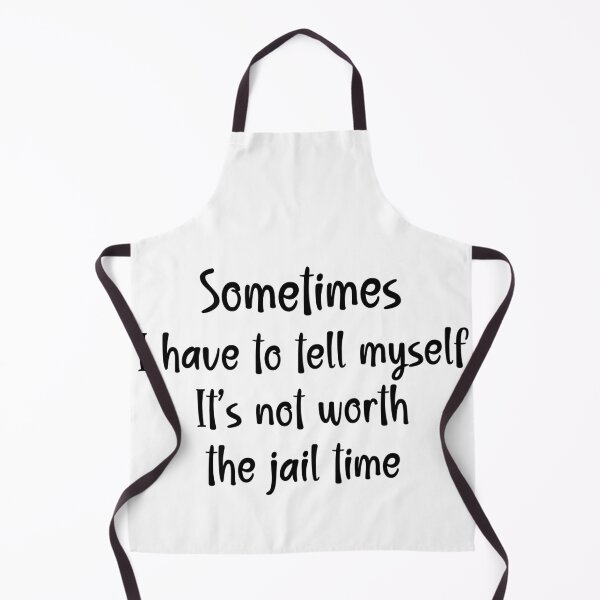 Item preview, Sometimes I Have to Tell Myself It's Not Worth The Jail Time designed and sold by Travelslightly.